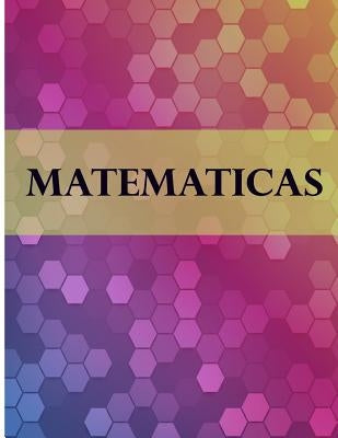 Matematicas: Libreta Cuadriculada para tomar Notas y Estudiar Matematicas, cuadro pequeno, 8.5" x 11" 120 hojas, perfecto para regr by Poblana Journals, Casa