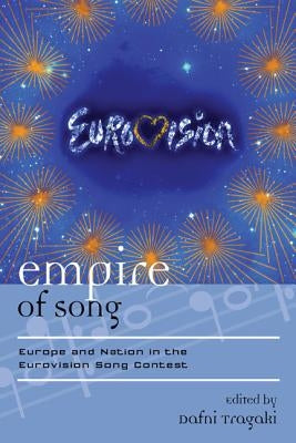 Empire of Song: Europe and Nation in the Eurovision Song Contest by Tragaki, Dafni