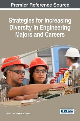 Strategies for Increasing Diversity in Engineering Majors and Careers by Gray, Monica