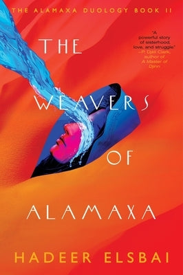 The Weavers of Alamaxa by Elsbai, Hadeer