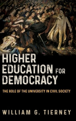 Higher Education for Democracy by Tierney, William G.