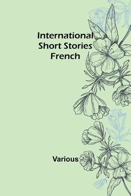 International Short Stories: French by Various