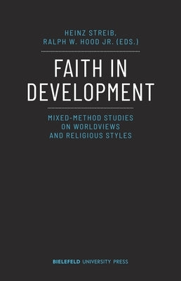 Faith in Development: Mixed-Method Studies on Worldviews and Religious Styles by Streib, Heinz