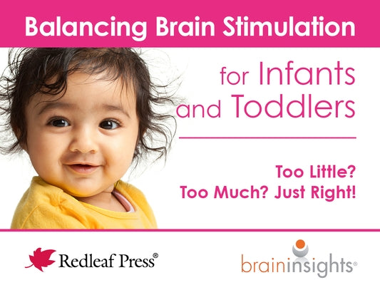 Balancing Brain Stimulation for Infants and Toddlers: Too Little? Too Much? Just Right! by McNelis, Deborah