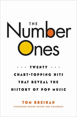 The Number Ones: Twenty Chart-Topping Hits That Reveal the History of Pop Music by Breihan, Tom