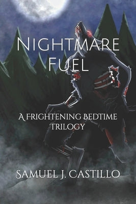 Nightmare Fuel: A Frightening Bedtime Trilogy by Castillo, Samuel J.