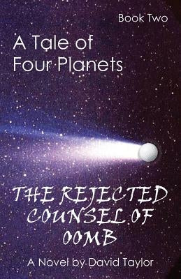 A Tale of Four Planets Book Two: The Rejected Counsel of Oomb by Taylor, David