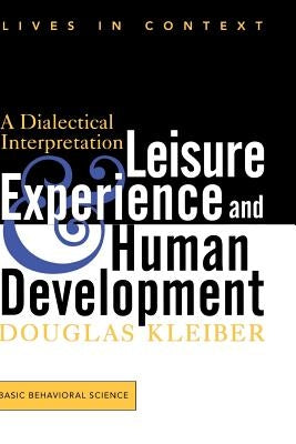 Leisure Experience and Human Development: A Dialectical Interpretation by Kleiber, Douglas