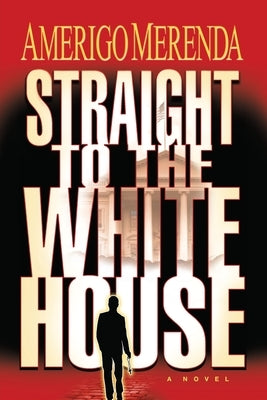 Straight to The White House by Merenda, Amerigo