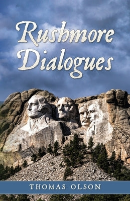 Rushmore Dialogues by Olson, Thomas