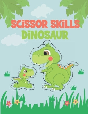 Scissor Skills Dinosaur: Coloring, Cutting and Paste Preschool Workbook for Kids: A Scissor Activity Book for Kindergarten Ages 3-5 by Yaya, Aaron