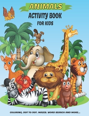 Animals Activity Book For Kids: A Fun Kid Workbook Game For Learning, Coloring, Dot to Dot, Mazes, Crossword Puzzles, Word Search and More! (Kids colo by Library, Future