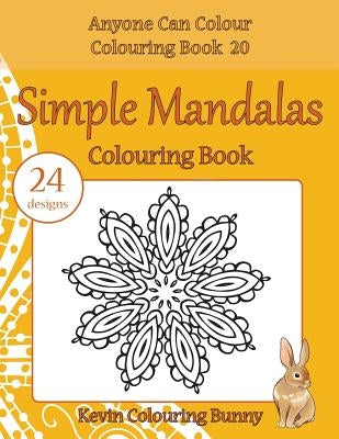 Simple Mandalas Colouring Book: 24 designs by Colouring Bunny, Kevin