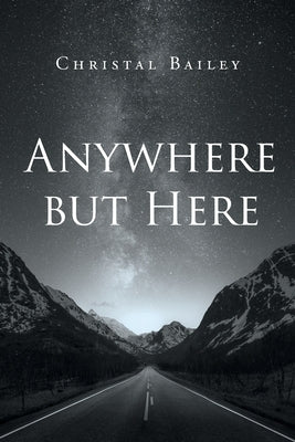 Anywhere but Here by Bailey, Christal