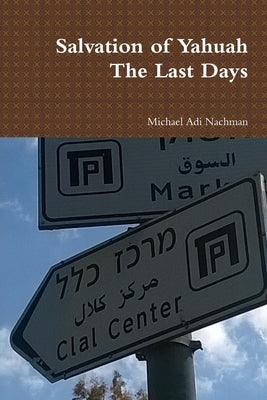 Salvation of Yahuah The Last Days by Nachman, Michael Adi