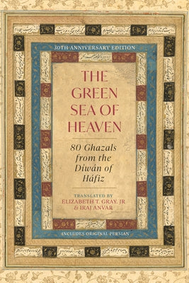 The Green Sea of Heaven: Eighty Ghazals from the Diwan of Hafiz by Hafiz