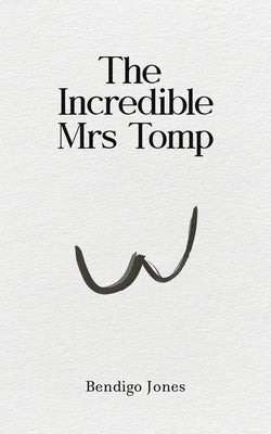 The Incredible Mrs Tomp by Jones, Bendigo