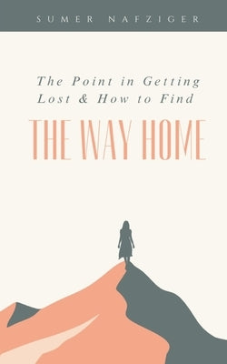 The Point in Getting Lost & How to Find the Way Home by Taylore, Sumer