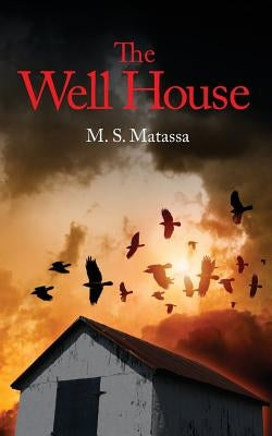 The Well House by Matassa, M. S.