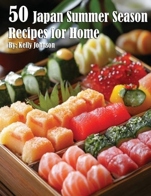 50 Japan Summer Season Recipes for Home by Johnson, Kelly