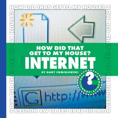 How Did That Get to My House?: Internet by Chmielewski, Gary T.