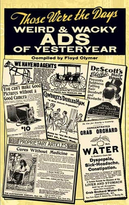 Those Were the Days: Weird and Wacky Ads of Yesteryear by Clymer, Floyd