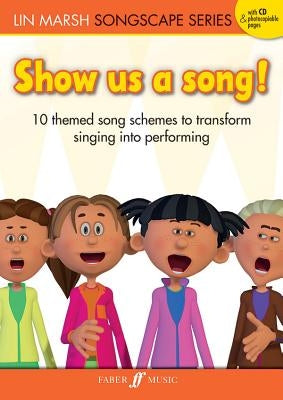 Show Us a Song!: 10 Themed Song Schemes to Transform Singing Into Performing, Book & CD by Marsh, Lin