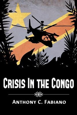 Crisis in the Congo by Fabiano, Anthony C.