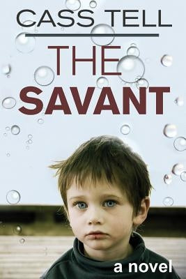 The Savant - a novel by Tell, Cass