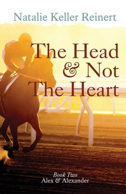 The Head and Not The Heart (Alex & Alexander: Book Two) by Reinert, Natalie Keller