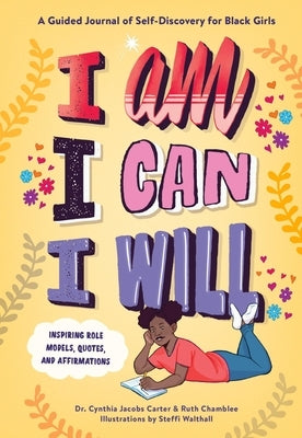 I Am, I Can, I Will: A Guided Journal of Self-Discovery for Black Girls by Jacobs Carter, Cynthia