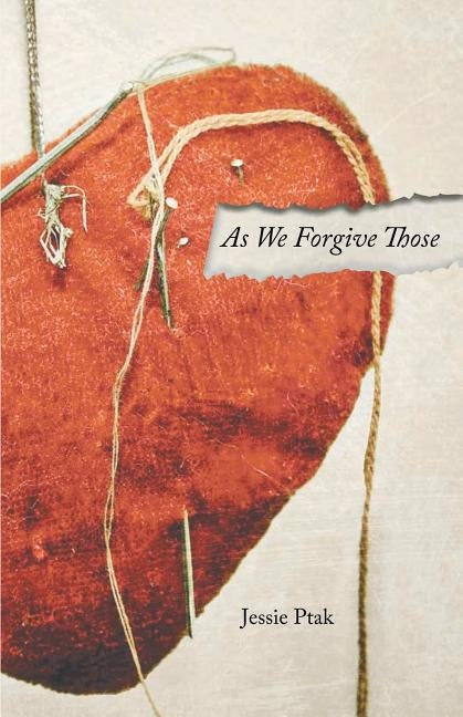 As We Forgive Those by Ptak, Jessie