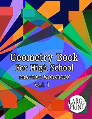 Geometry Book for High School Vol 1: Learn and practice essential Key to Mastering Geometry Skills. by Ltd, Badmarsh Publishing