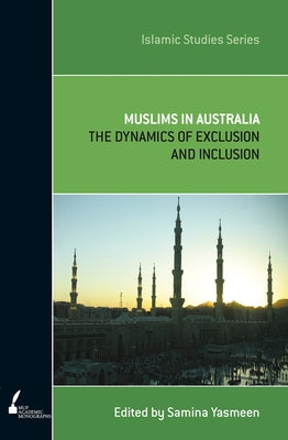 Muslims In Australia: The Dynamics of Exclusion and Inclusion by Yasmeen, Samina