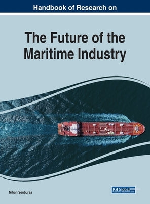 Handbook of Research on the Future of the Maritime Industry by Senbursa, Nihan