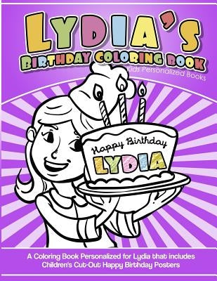 Lydia's Birthday Coloring Book Kids Personalized Books: A Coloring Book Personalized for Lydia that includes Children's Cut Out Happy Birthday Posters by Garcia, Elise