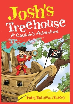 Josh's Treehouse: A Captain's Adventure by Bateman Tracey, Patti