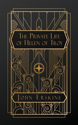 The Private Life of Helen of Troy by Erskine, John