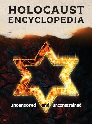 Holocaust Encyclopedia: uncensored and unconstrained (full-color edition) by Academic Research Group