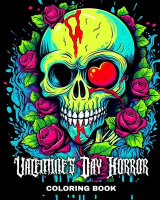 Valentine's Day Horror Coloring Book: Creepy Valentine Coloring Pages for Adults by Peay, Regina