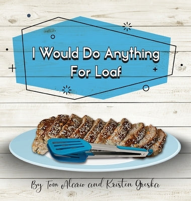 I Would Do Anything for Loaf by Greska, Kristen