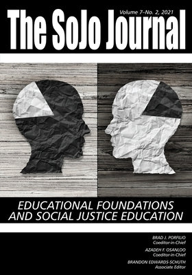 The SoJo Journal: Educational Foundations and Social Justice Education, Volume 7 Number 2 2021: Educational Foundations and Social Justi by Porfilio, Brad J.