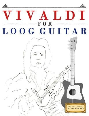 Vivaldi for Loog Guitar: 10 Easy Themes for Loog Guitar Beginner Book by Masterworks, E. C.