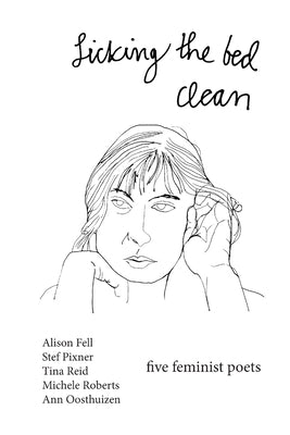 Licking the Bed Clean: five feminist poets by Fell, Alison