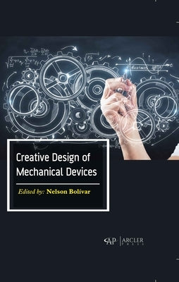 Creative Design of Mechanical Devices by Bolivar, Nelson