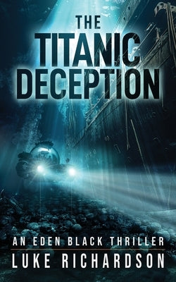 The Titanic Deception by Richardson, Luke