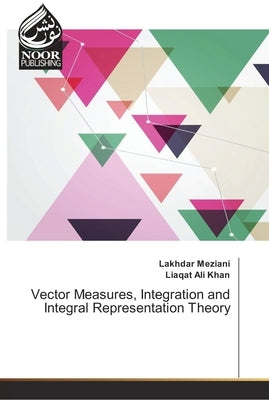 Vector Measures, Integration and Integral Representation Theory by Meziani, Lakhdar