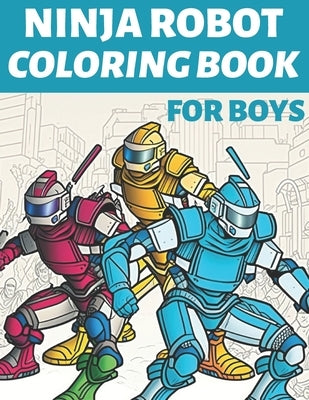 Ninja Robot Coloring Book For Boys by Books, Wilshire