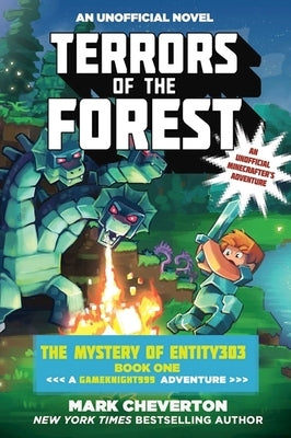 Terrors of the Forest: The Mystery of Entity303 Book One: A Gameknight999 Adventure: An Unofficial Minecrafter's Adventure by Cheverton, Mark