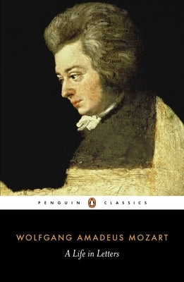 A Life in Letters by Mozart, Wolfgang Amadeus